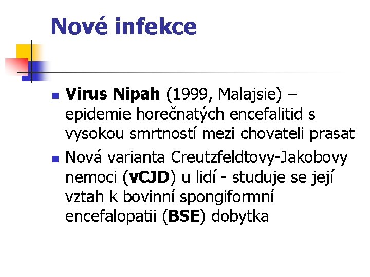 Nové infekce n n Virus Nipah (1999, Malajsie) – epidemie horečnatých encefalitid s vysokou