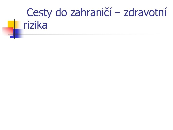  Cesty do zahraničí – zdravotní rizika 