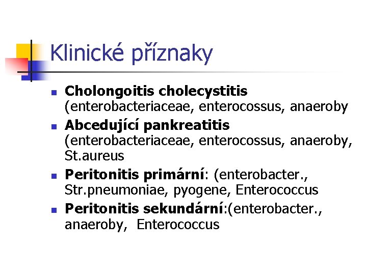 Klinické příznaky n n Cholongoitis cholecystitis (enterobacteriaceae, enterocossus, anaeroby Abcedující pankreatitis (enterobacteriaceae, enterocossus, anaeroby,