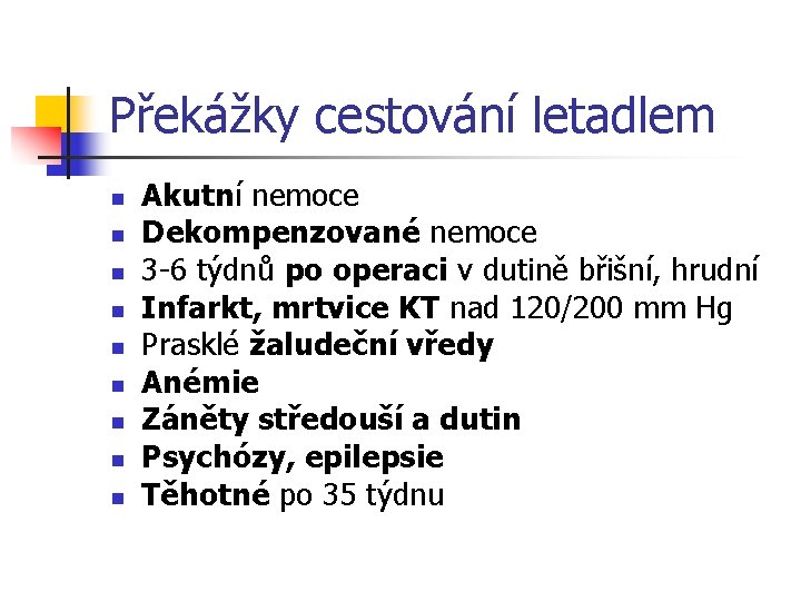 Překážky cestování letadlem n n n n n Akutní nemoce Dekompenzované nemoce 3 -6