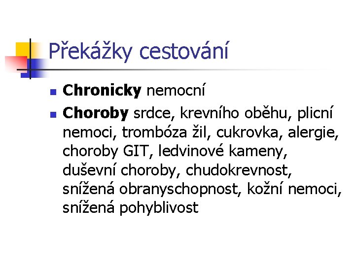 Překážky cestování n n Chronicky nemocní Choroby srdce, krevního oběhu, plicní nemoci, trombóza žil,