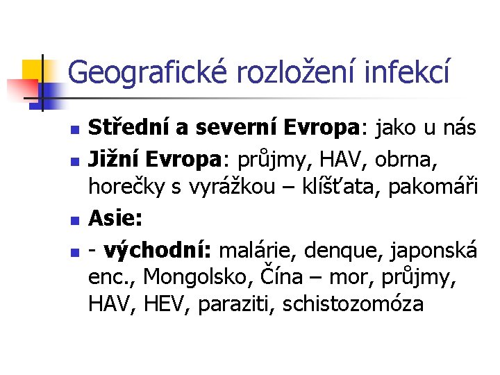 Geografické rozložení infekcí n n Střední a severní Evropa: jako u nás Jižní Evropa: