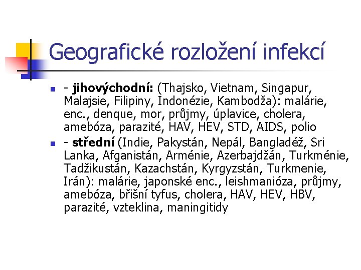 Geografické rozložení infekcí n n - jihovýchodní: (Thajsko, Vietnam, Singapur, Malajsie, Filipiny, Indonézie, Kambodža):