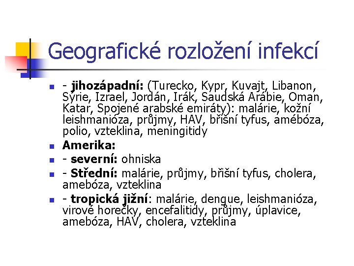 Geografické rozložení infekcí n n n - jihozápadní: (Turecko, Kypr, Kuvajt, Libanon, Sýrie, Izrael,