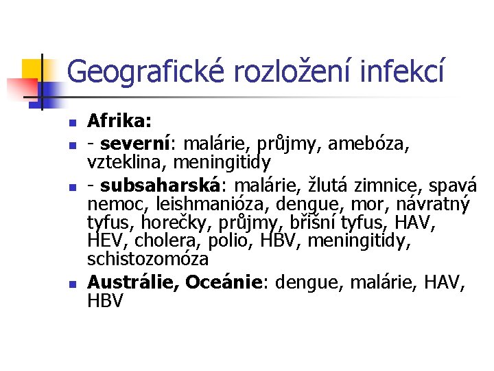 Geografické rozložení infekcí n n Afrika: - severní: malárie, průjmy, amebóza, vzteklina, meningitidy -