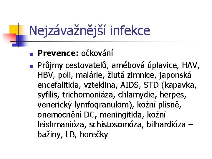 Nejzávažnější infekce n n Prevence: očkování Průjmy cestovatelů, amébová úplavice, HAV, HBV, poli, malárie,