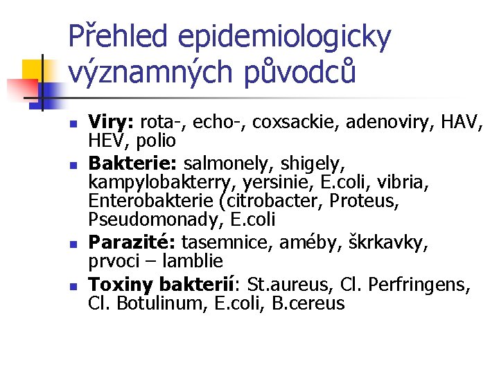 Přehled epidemiologicky významných původců n n Viry: rota-, echo-, coxsackie, adenoviry, HAV, HEV, polio