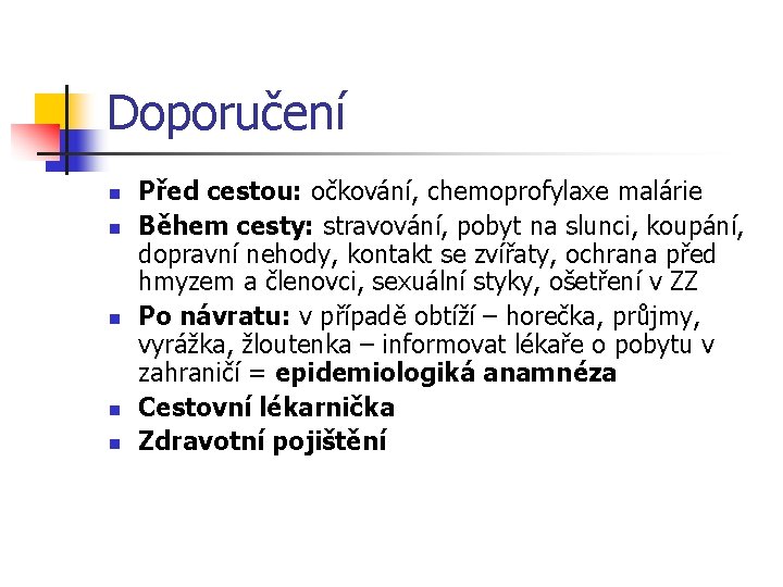 Doporučení n n n Před cestou: očkování, chemoprofylaxe malárie Během cesty: stravování, pobyt na