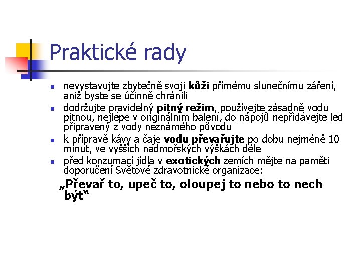 Praktické rady n n nevystavujte zbytečně svoji kůži přímému slunečnímu záření, aniž byste se