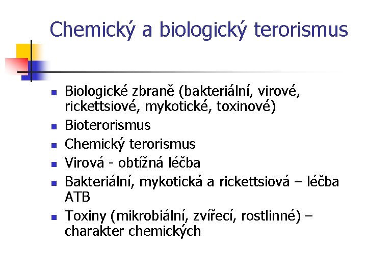 Chemický a biologický terorismus n n n Biologické zbraně (bakteriální, virové, rickettsiové, mykotické, toxinové)