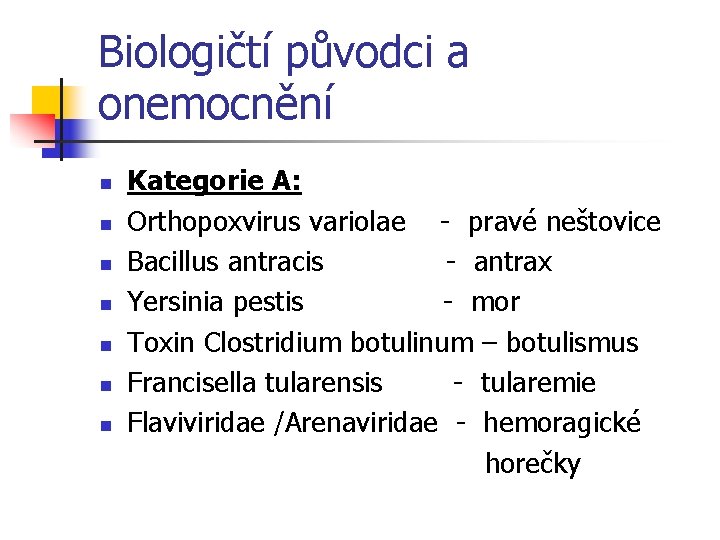 Biologičtí původci a onemocnění Kategorie A: n Orthopoxvirus variolae - pravé neštovice n Bacillus