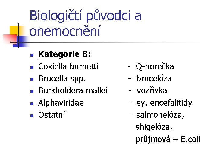 Biologičtí původci a onemocnění Kategorie B: n Coxiella burnetti - Q-horečka n Brucella spp.