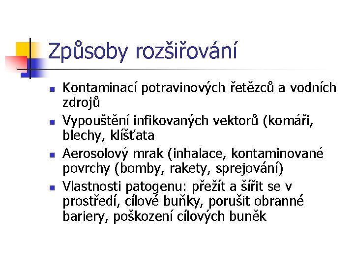 Způsoby rozšiřování n n Kontaminací potravinových řetězců a vodních zdrojů Vypouštění infikovaných vektorů (komáři,