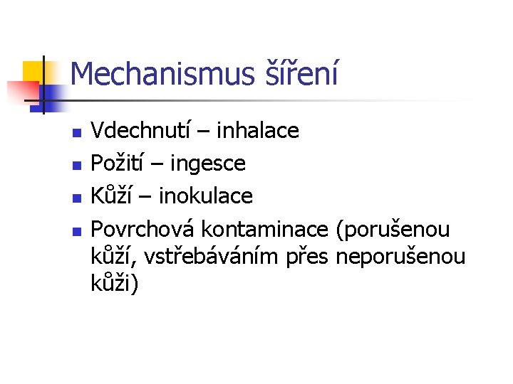 Mechanismus šíření n n Vdechnutí – inhalace Požití – ingesce Kůží – inokulace Povrchová