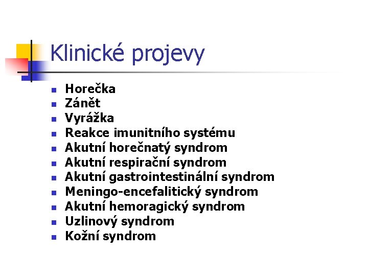 Klinické projevy n n n Horečka Zánět Vyrážka Reakce imunitního systému Akutní horečnatý syndrom