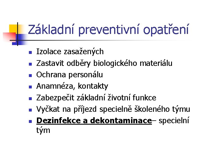 Základní preventivní opatření n n n n Izolace zasažených Zastavit odběry biologického materiálu Ochrana