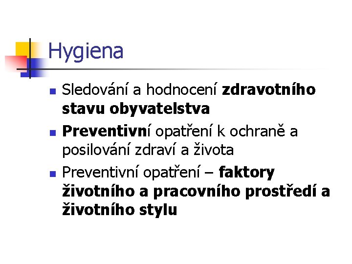 Hygiena n n n Sledování a hodnocení zdravotního stavu obyvatelstva Preventivní opatření k ochraně