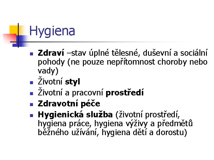 Hygiena n n n Zdraví –stav úplné tělesné, duševní a sociální pohody (ne pouze