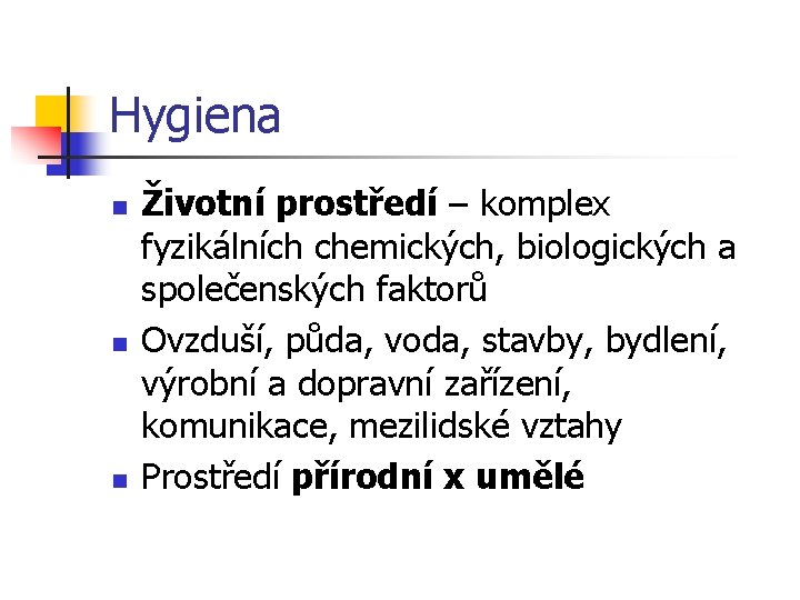 Hygiena n n n Životní prostředí – komplex fyzikálních chemických, biologických a společenských faktorů