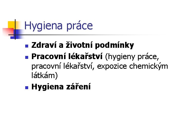 Hygiena práce n n n Zdraví a životní podmínky Pracovní lékařství (hygieny práce, pracovní