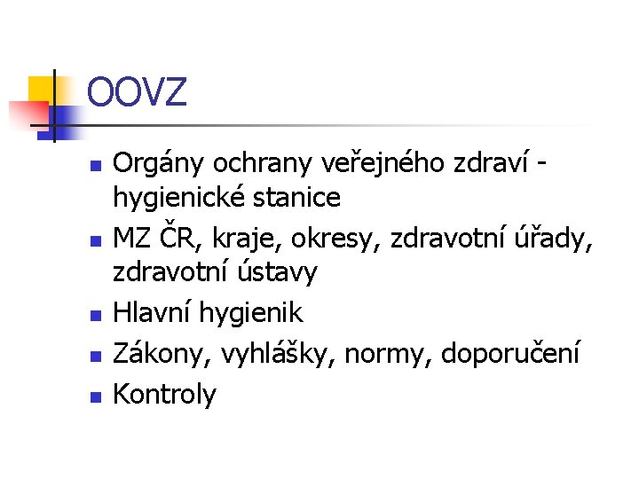 OOVZ n n n Orgány ochrany veřejného zdraví hygienické stanice MZ ČR, kraje, okresy,