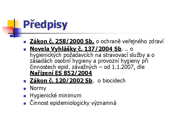 Předpisy n n n Zákon č. 258/2000 Sb. o ochraně veřejného zdraví Novela Vyhlášky