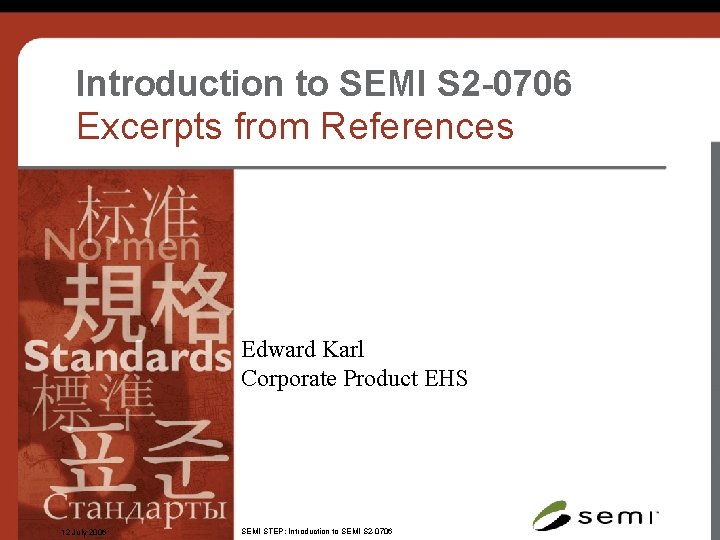 Introduction to SEMI S 2 -0706 Excerpts from References Edward Karl Corporate Product EHS Introduction to SEMI S 2 -0706 Excerpts from References Edward Karl Corporate Product EHS