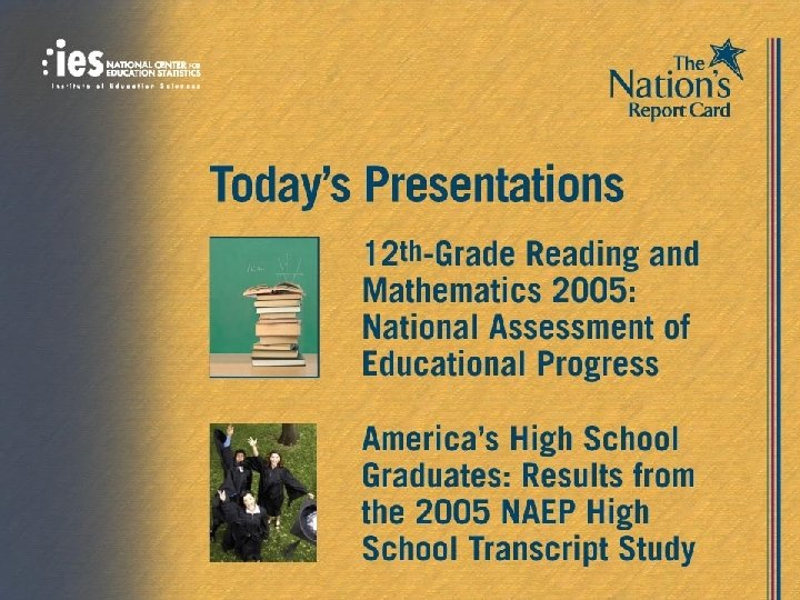 THE 2005 HIGH SCHOOL TRANSCRIPT STUDY Today’s Presentations 