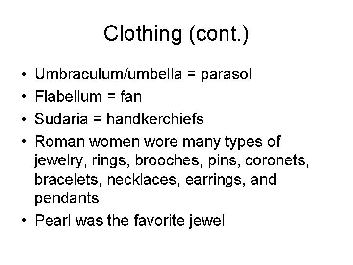 Clothing (cont. ) • • Umbraculum/umbella = parasol Flabellum = fan Sudaria = handkerchiefs