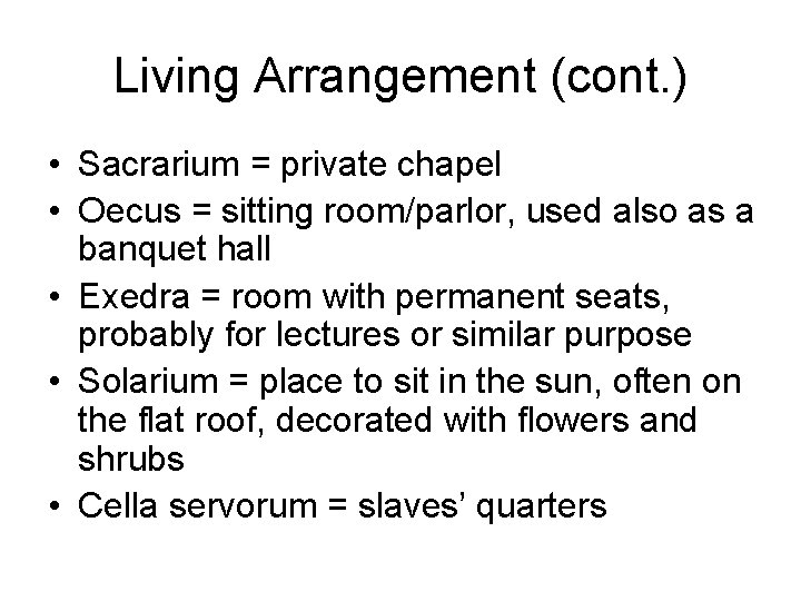 Living Arrangement (cont. ) • Sacrarium = private chapel • Oecus = sitting room/parlor,