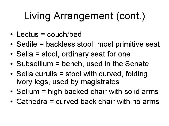 Living Arrangement (cont. ) • • • Lectus = couch/bed Sedile = backless stool,