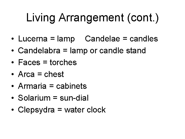 Living Arrangement (cont. ) • • Lucerna = lamp Candelae = candles Candelabra =