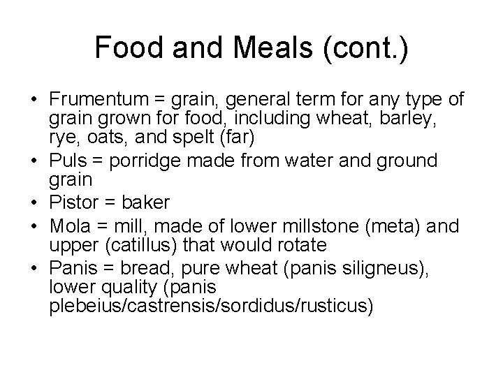 Food and Meals (cont. ) • Frumentum = grain, general term for any type
