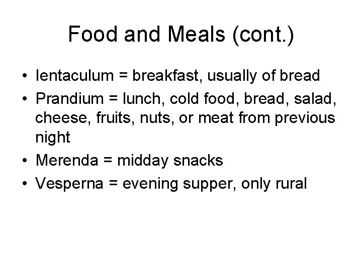 Food and Meals (cont. ) • Ientaculum = breakfast, usually of bread • Prandium