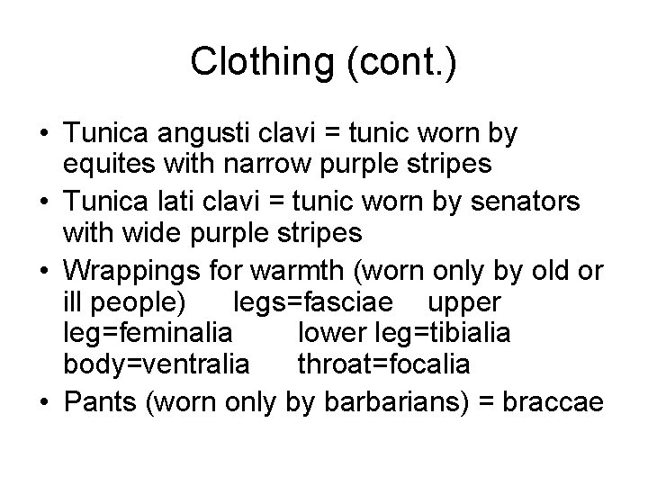 Clothing (cont. ) • Tunica angusti clavi = tunic worn by equites with narrow