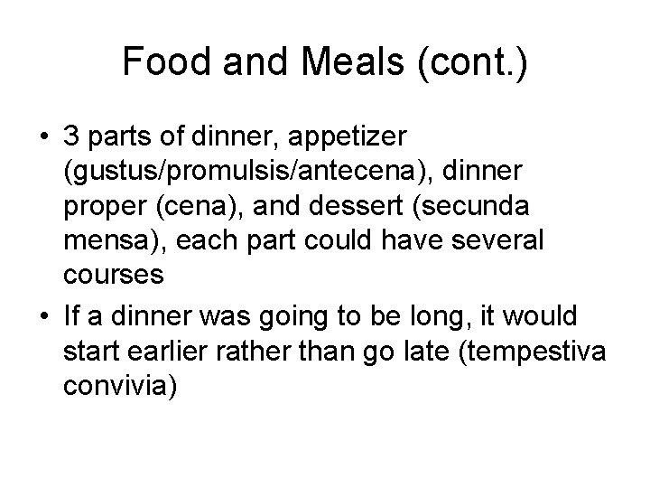 Food and Meals (cont. ) • 3 parts of dinner, appetizer (gustus/promulsis/antecena), dinner proper