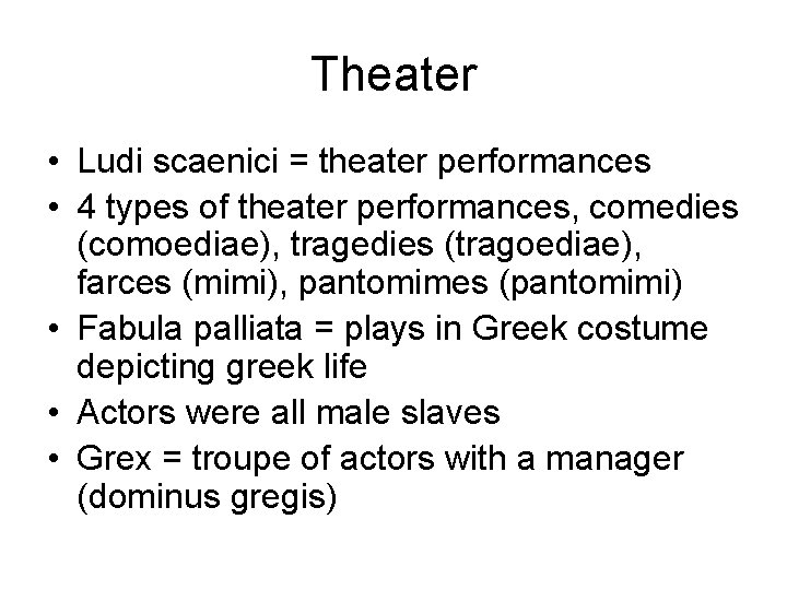 Theater • Ludi scaenici = theater performances • 4 types of theater performances, comedies