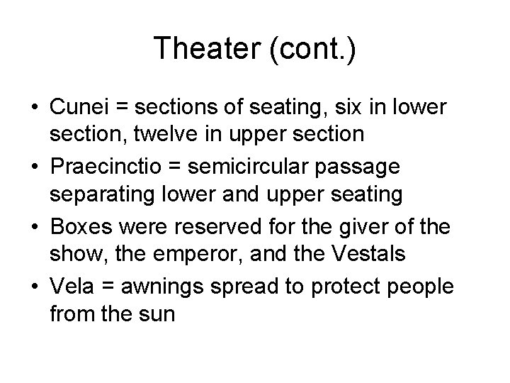 Theater (cont. ) • Cunei = sections of seating, six in lower section, twelve