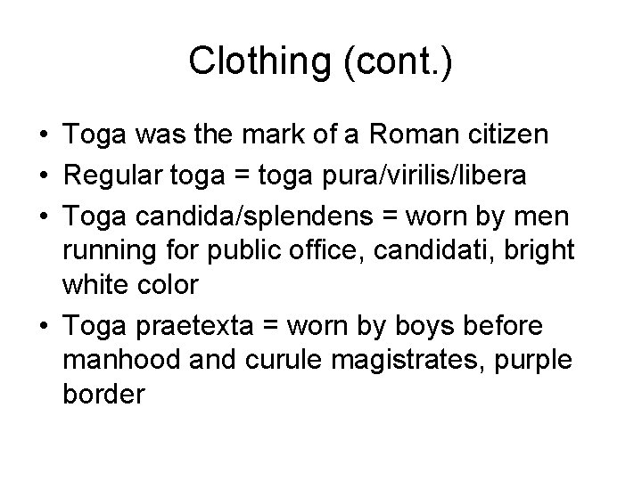 Clothing (cont. ) • Toga was the mark of a Roman citizen • Regular