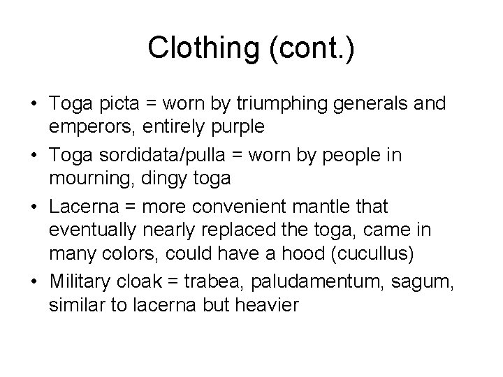 Clothing (cont. ) • Toga picta = worn by triumphing generals and emperors, entirely