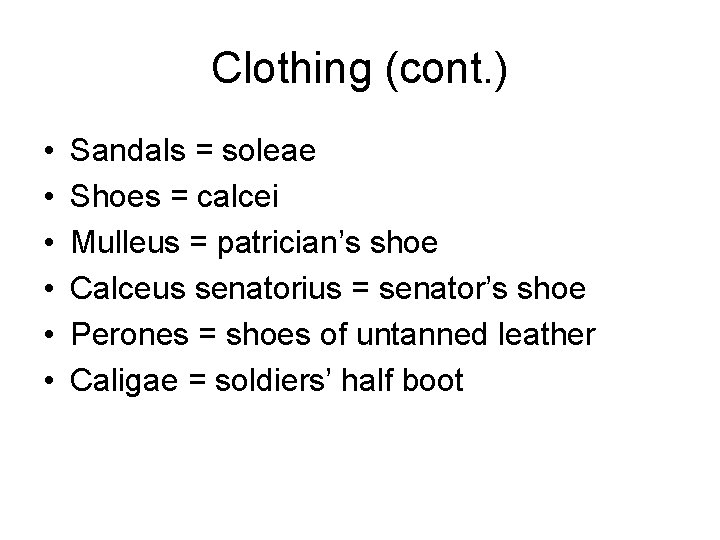 Clothing (cont. ) • • • Sandals = soleae Shoes = calcei Mulleus =