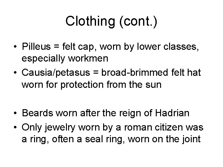 Clothing (cont. ) • Pilleus = felt cap, worn by lower classes, especially workmen