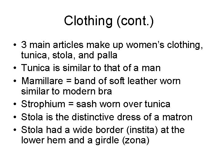 Clothing (cont. ) • 3 main articles make up women’s clothing, tunica, stola, and