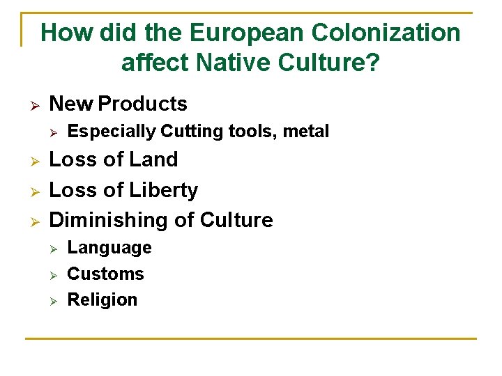 How did the European Colonization affect Native Culture? Ø New Products Ø Ø Especially