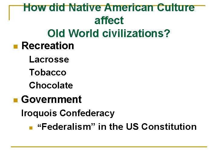 How did Native American Culture affect Old World civilizations? n Recreation Lacrosse Tobacco Chocolate