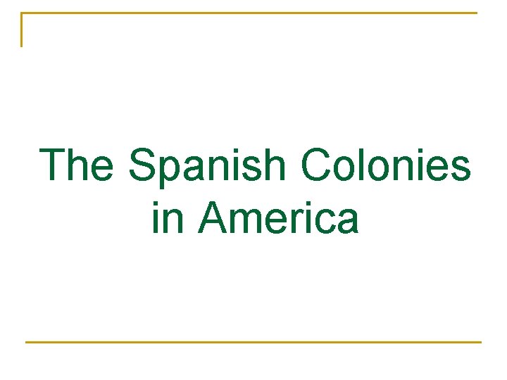 The Spanish Colonies in America 