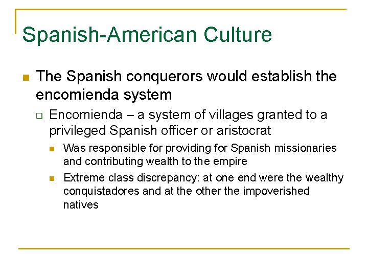 Spanish-American Culture n The Spanish conquerors would establish the encomienda system q Encomienda –