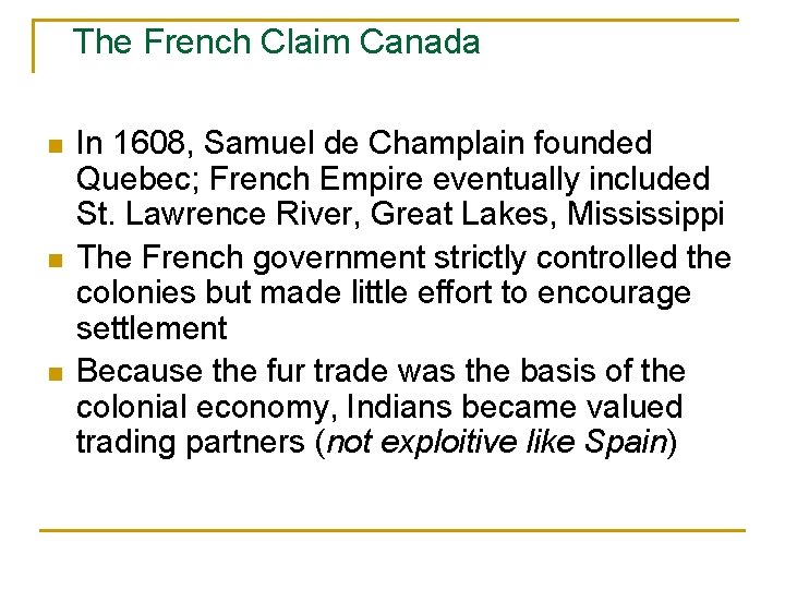 The French Claim Canada n n n In 1608, Samuel de Champlain founded Quebec;