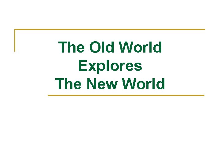 The Old World Explores The New World 