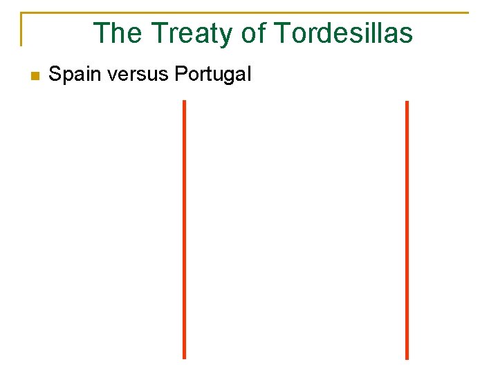 The Treaty of Tordesillas n Spain versus Portugal 